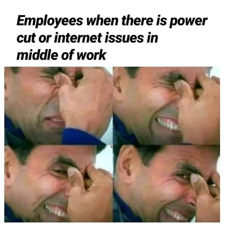 ms teams down meme - Employees when there is power cut or internet issues in middle of work