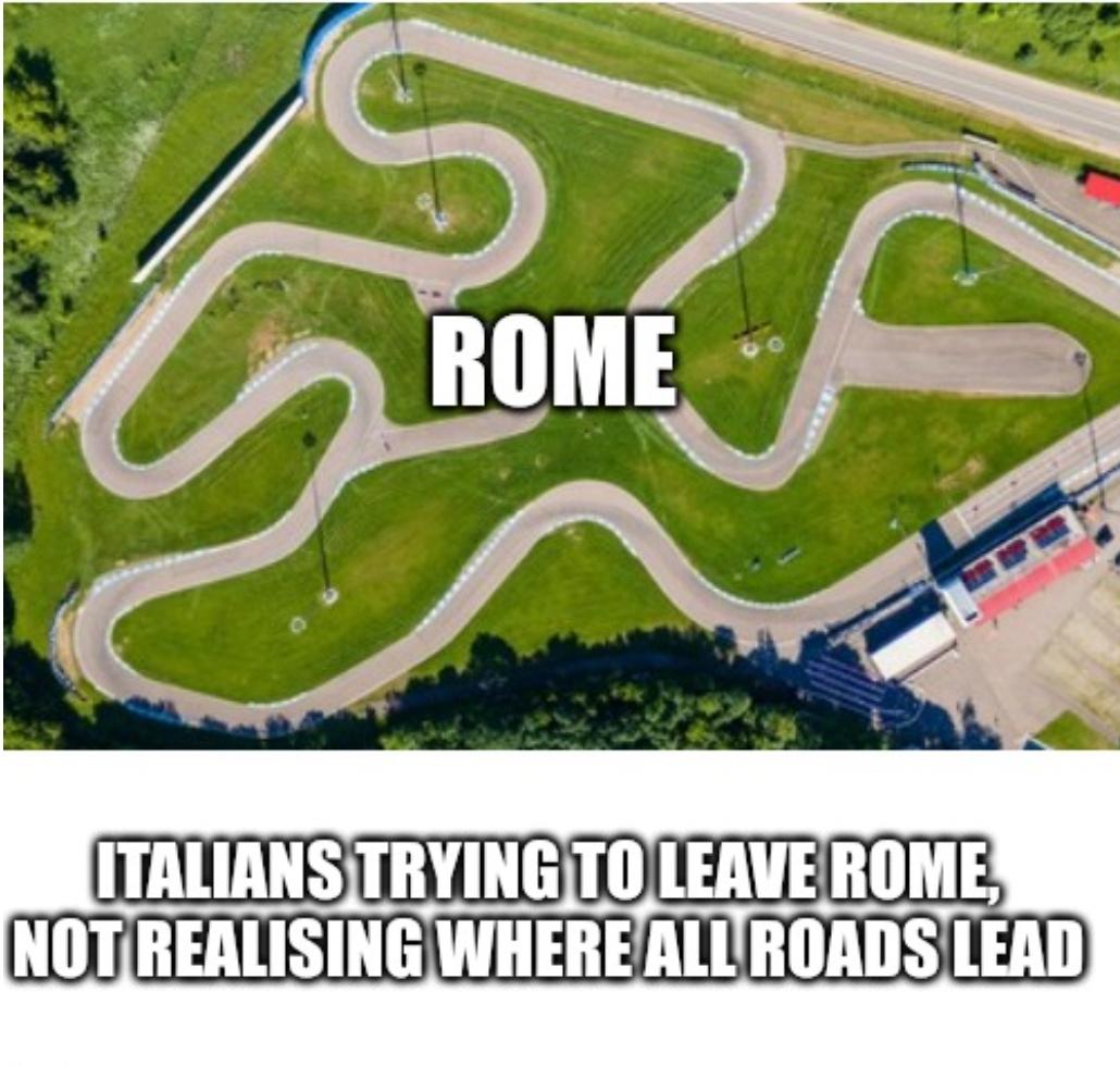 daily dose of randoms - grass - Rome Italians Trying To Leave Rome, Not Realising Where All Roads Lead