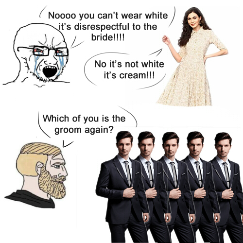 daily dose of randoms - human behavior - Noooo you can't wear white it's disrespectful to the bride!!!! No it's not white it's cream!!! Which of you is the groom again? 10404 G E