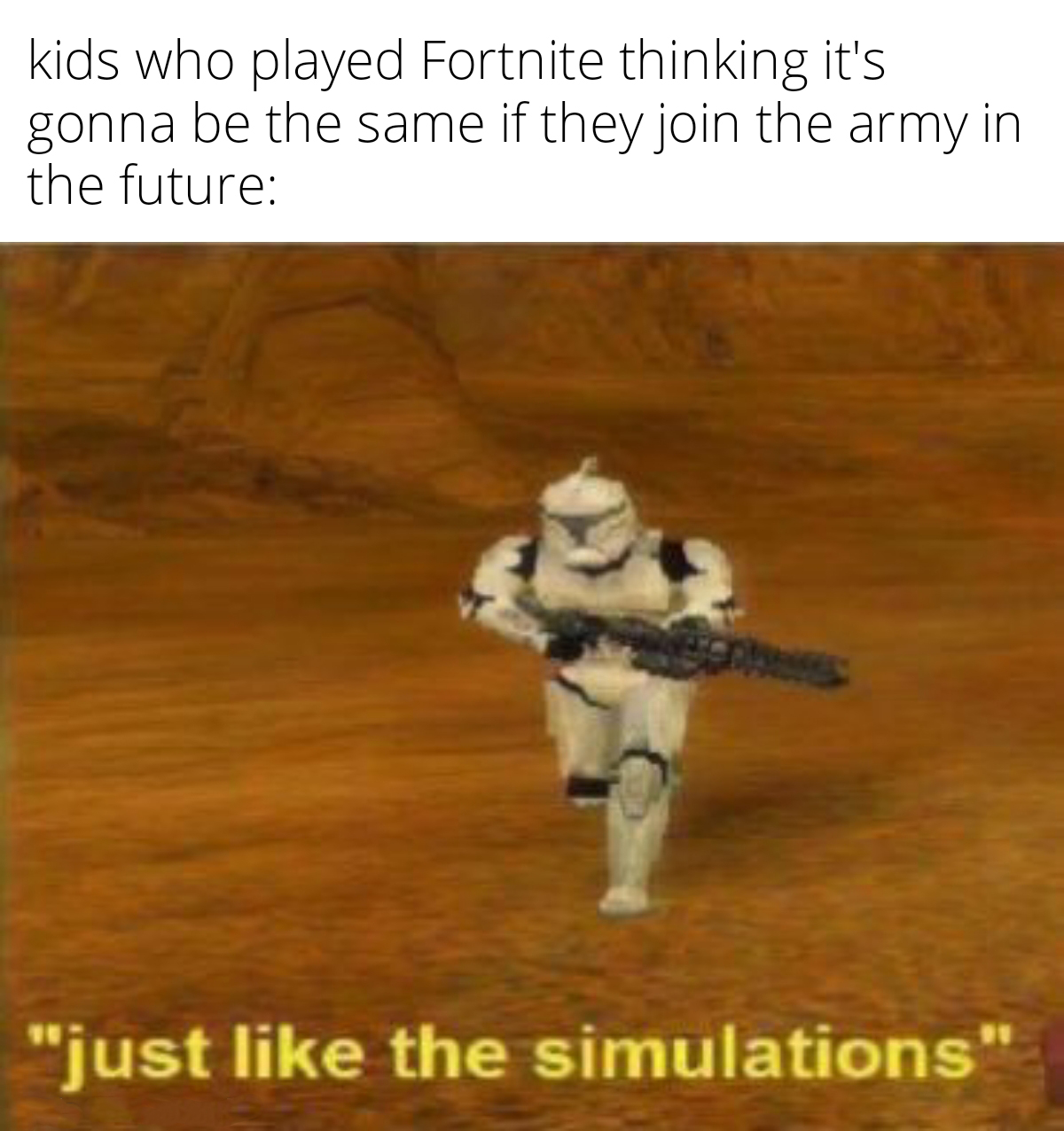 daily dose of randoms - just like the simulation meme - kids who played Fortnite thinking it's gonna be the same if they join the army in the future "just the simulations"