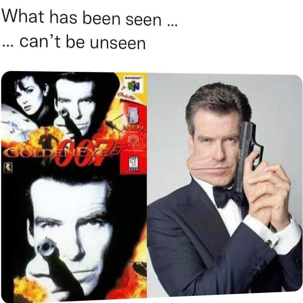 daily dose of pics - goldeneye n64 - What has been seen ... ... can't be unseen Goldene Nintendo Fear