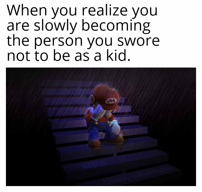 daily dose of pics - mario kart memes funny - When you realize you are slowly becoming the person you swore not to be as a kid. M
