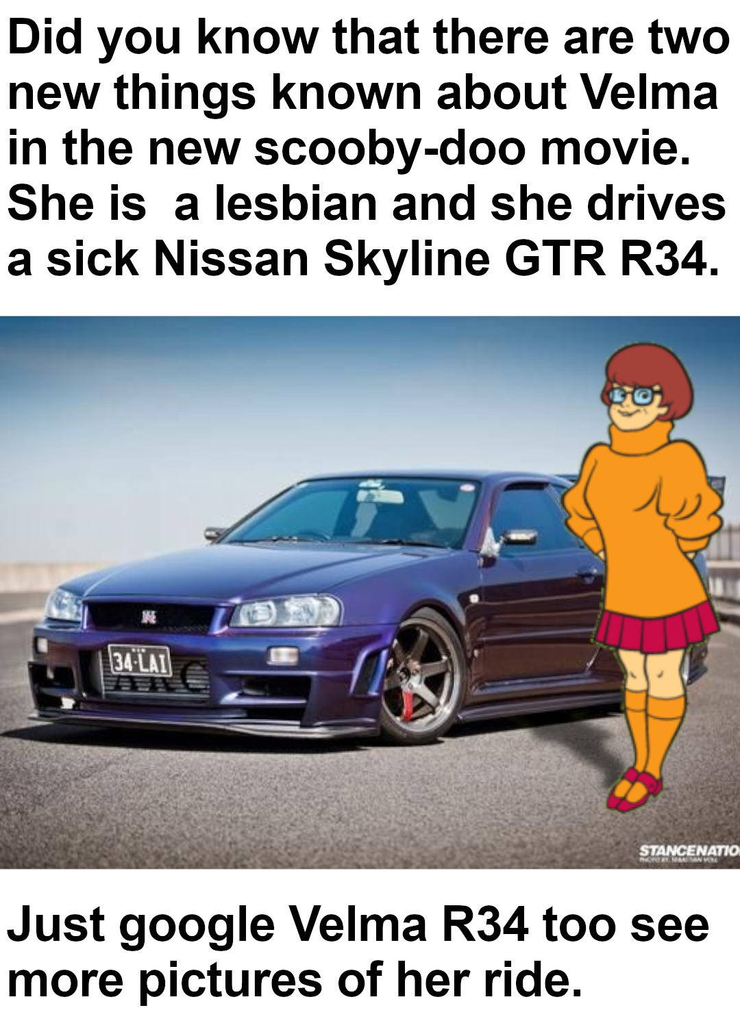 monday morning randomness - bumper - Did you know that there are two new things known about Velma in the new scoobydoo movie. She is a lesbian and she drives a sick Nissan Skyline Gtr R34. 34 Lai Stancenation Just google Velma R34 too see more pictures of