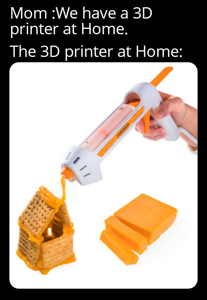 monday morning randomness - cheese gun - Mom We have a 3D printer at Home. The 3D printer at Home Fondola