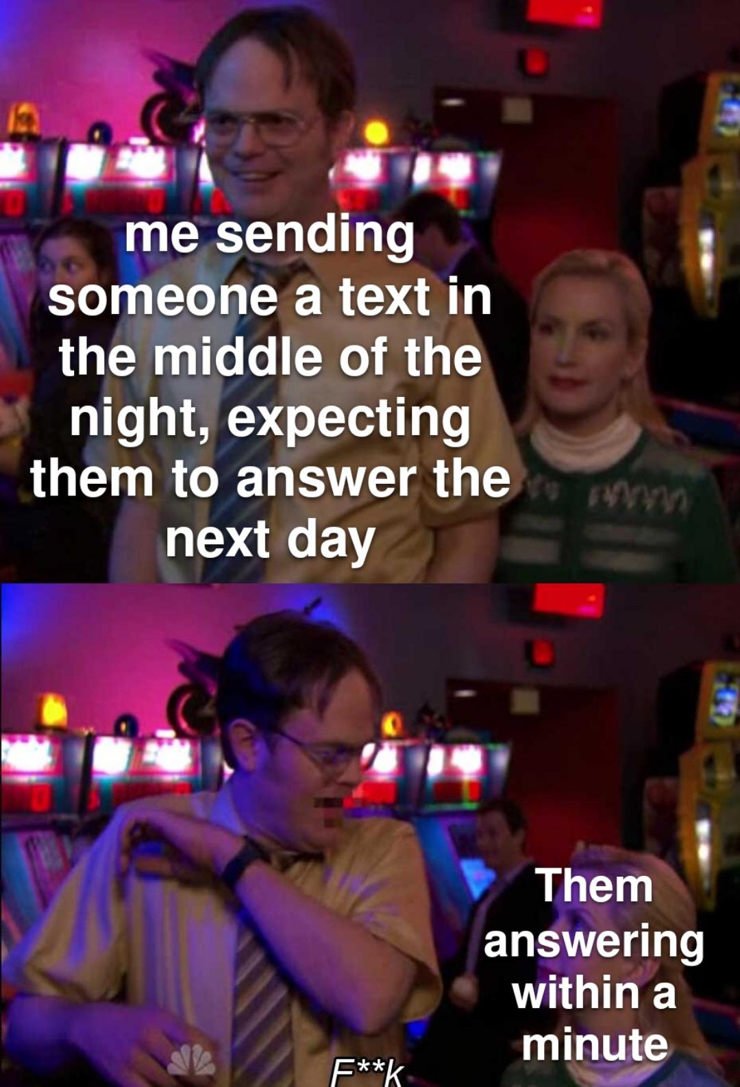 funny memes and pics - sign - me sending someone a text in the middle of the night, expecting them to answer the www next day E Fk Them answering within a minute