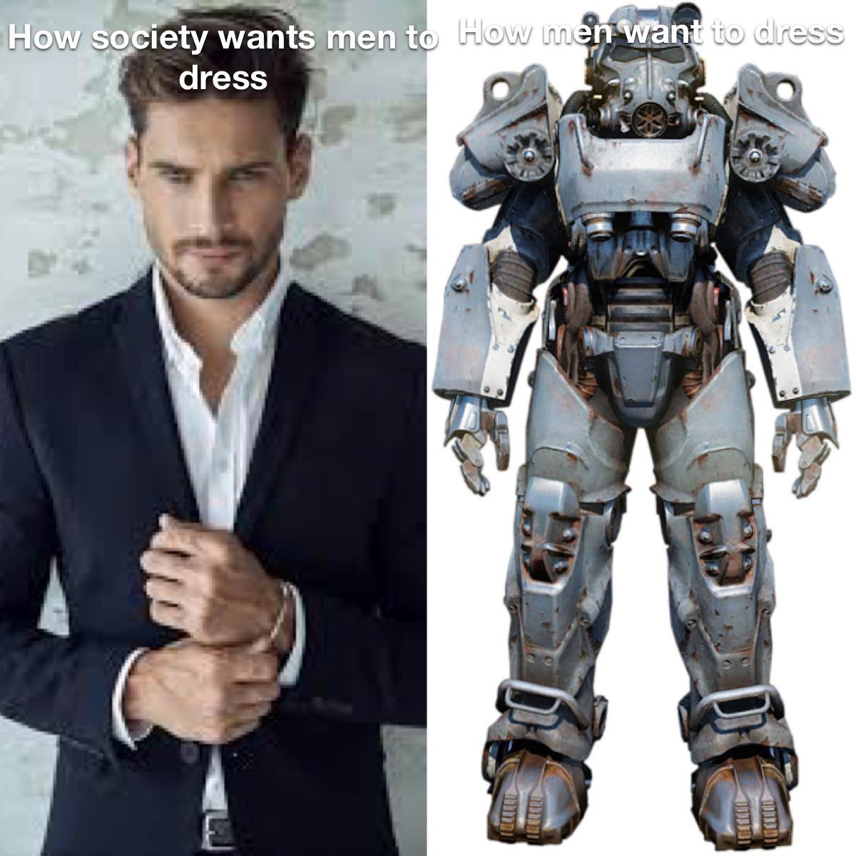 dank memes - confident poses for men - How society wants men to How men want to dress dress