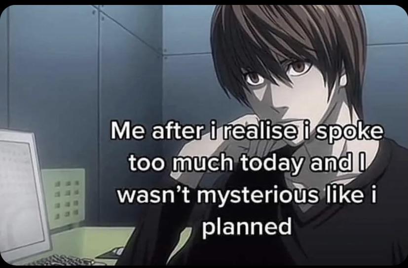 dank memes - Anime style - Me after i realise i spoke too much today and I wasn't mysterious i planned