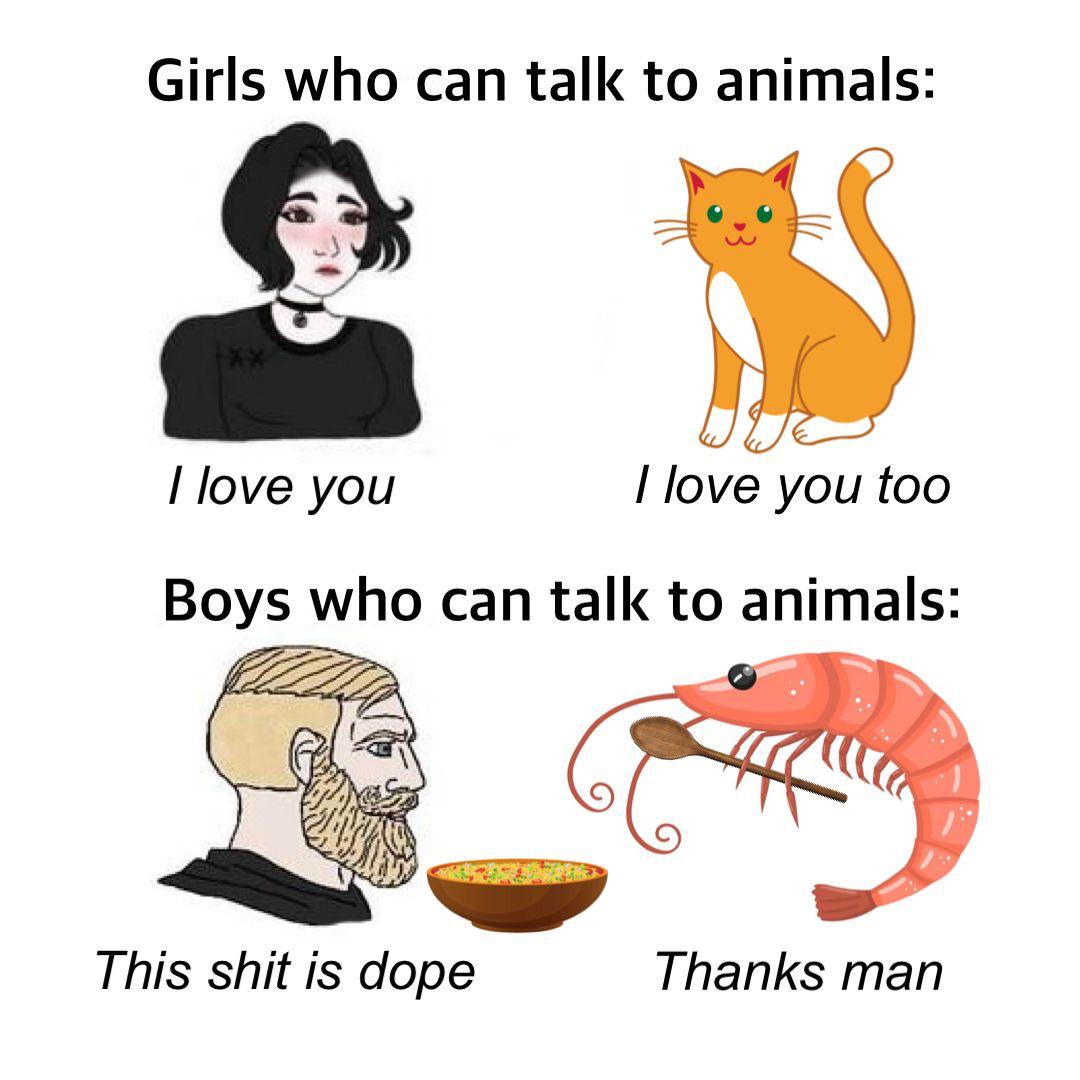 dank memes - cartoon - Girls who can talk to animals I love you I love you too Boys who can talk to animals This shit is dope Thanks man