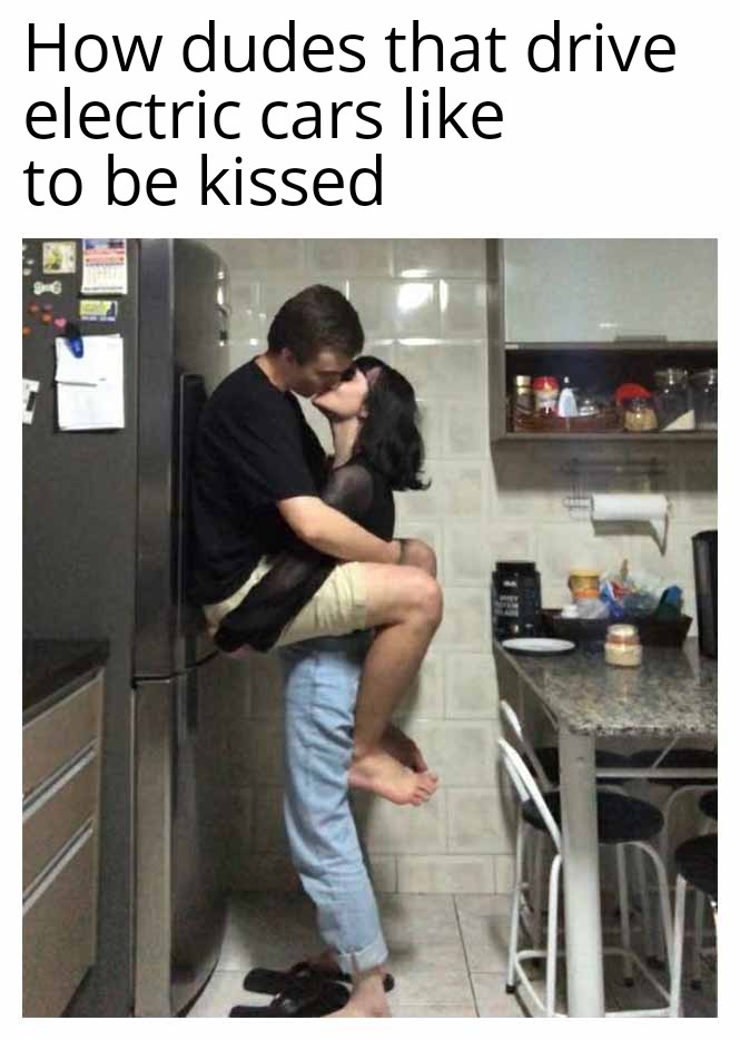daily dose of memes - guys who play bass like - How dudes that drive electric cars to be kissed Ini.