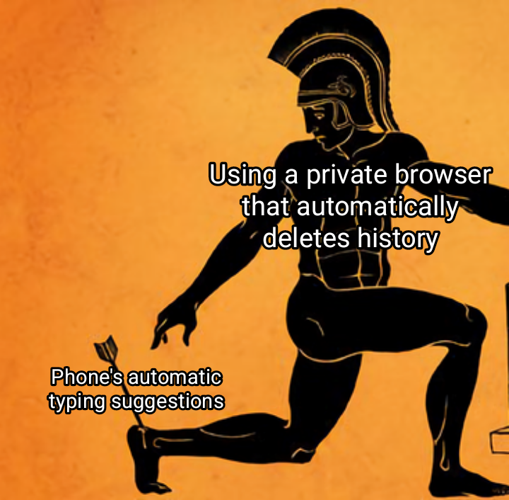 daily dose of memes - arrow achilles heel - Using a private browser that automatically deletes history Phone's automatic typing suggestions