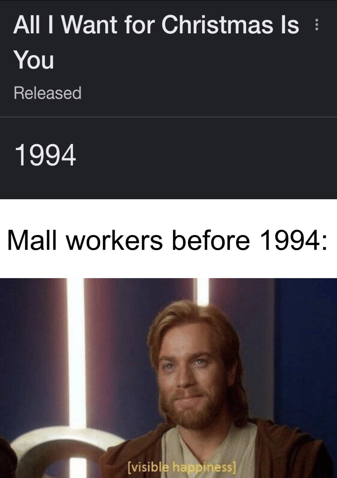 dank memes and funny pics - photo caption - All I Want for Christmas Is You Released 1994 Mall workers before 1994 visible happiness