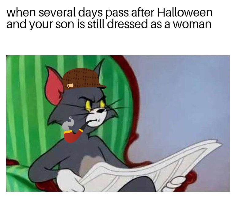 funny memes - cartoon - when several days pass after Halloween and your son is still dressed as a woman