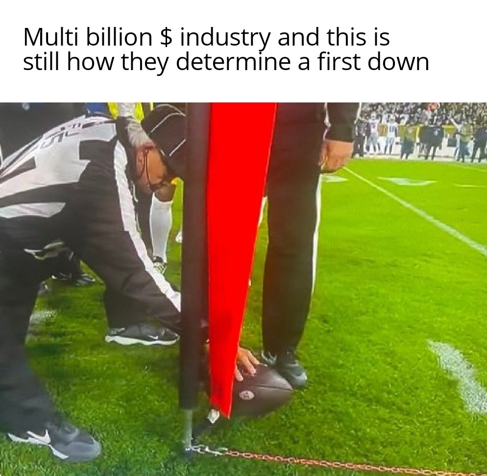 funny memes - grass - Multi billion $ industry and this is still how they determine a first down