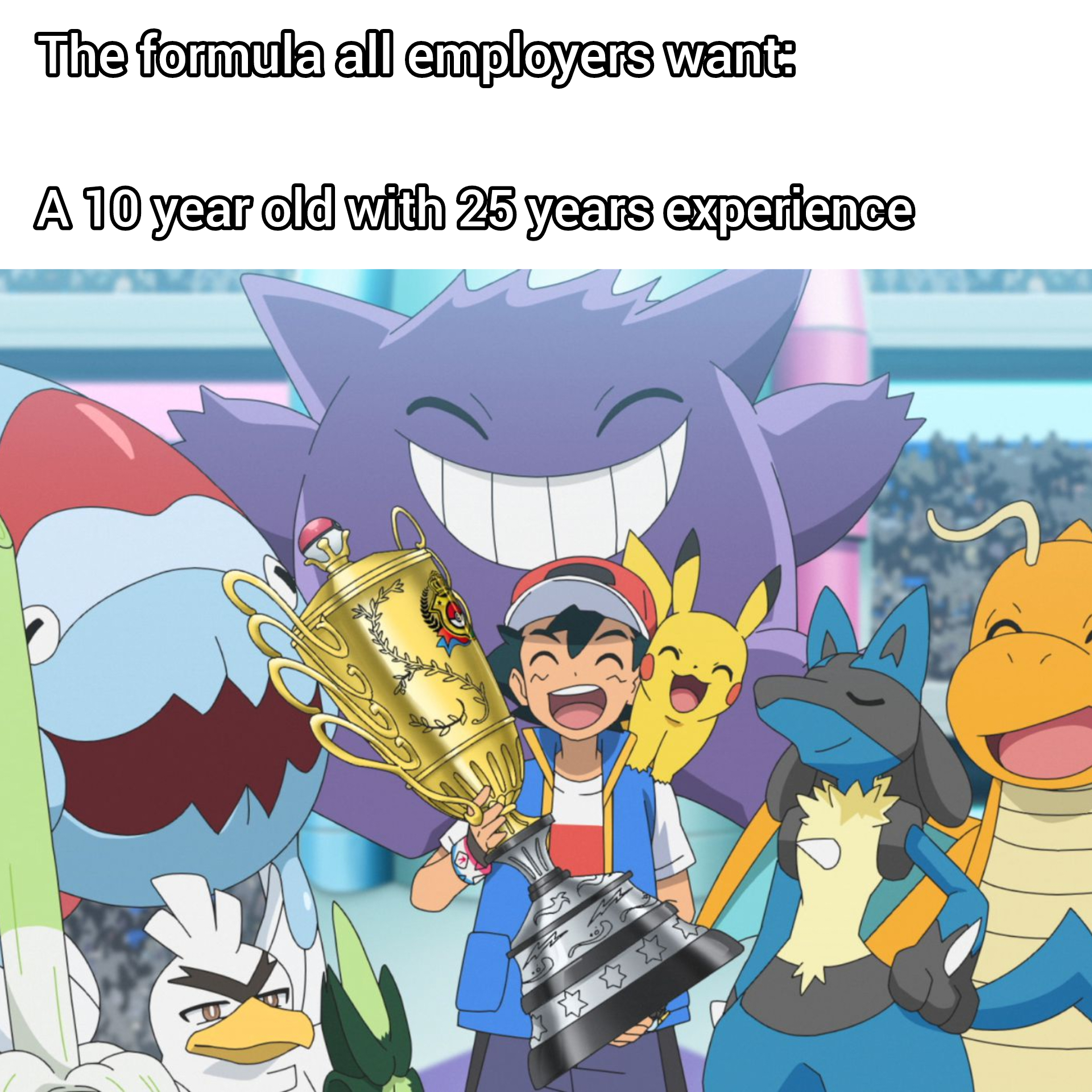 funny memes - Pokémon - The formula all employers want A 10 year old with 25 years experience 3
