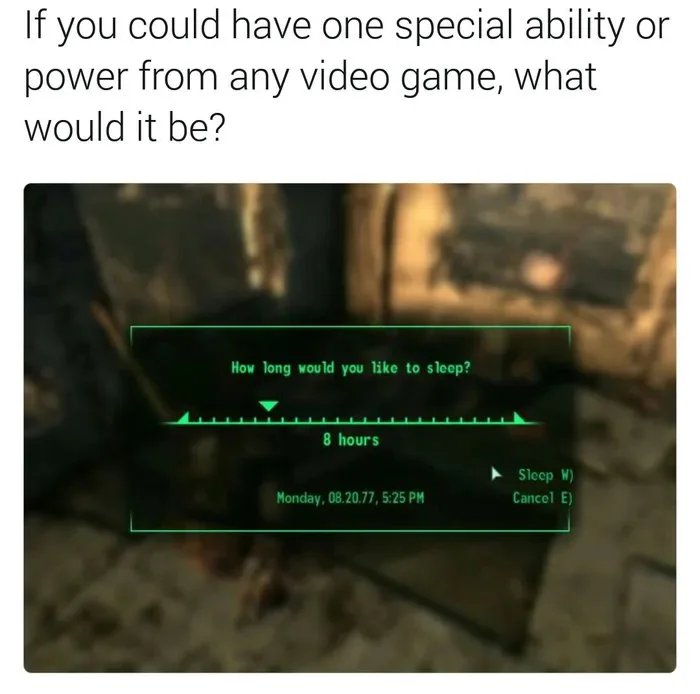 funny and dank memes - fallout 3 how long would you like - If you could have one special ability or power from any video game, what would it be? How long would you to sleep? 8 hours Monday, 08.20.77, Sleep W Cancel E