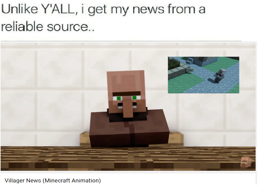 funny and dank memes - minecraft villager news memes - Un Y'All, i get my news from a reliable source.. Villager News Minecraft Animation