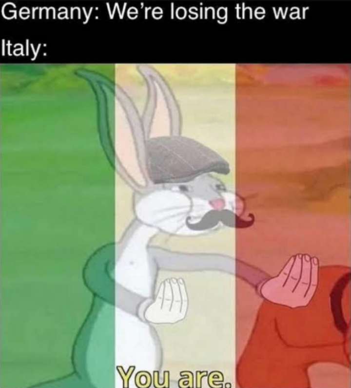 funny memes - italy you are meme - Germany We're losing the war Italy 49 You are. 499
