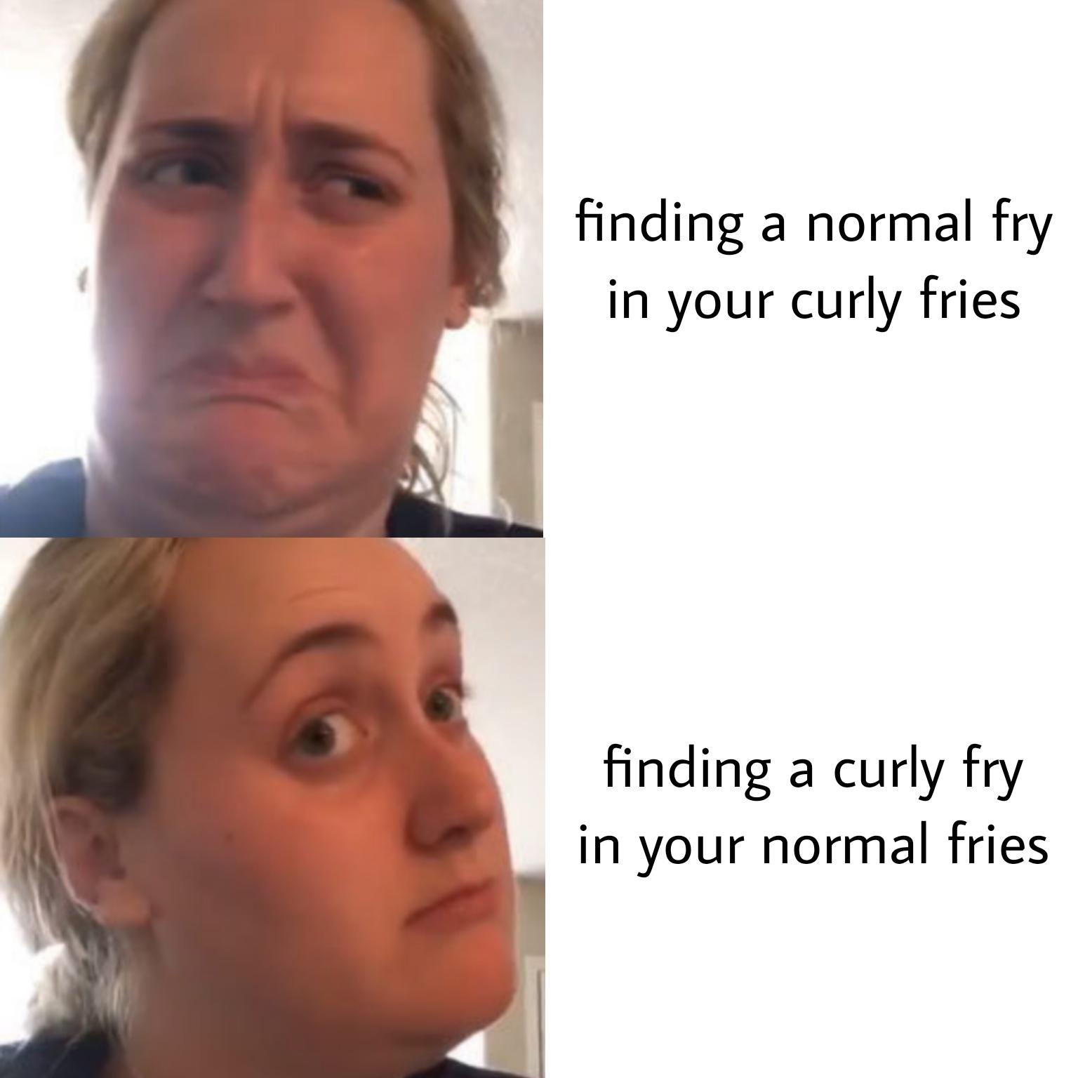 funny friday memes -  head - finding a normal fry in your curly fries finding a curly fry in your normal fries