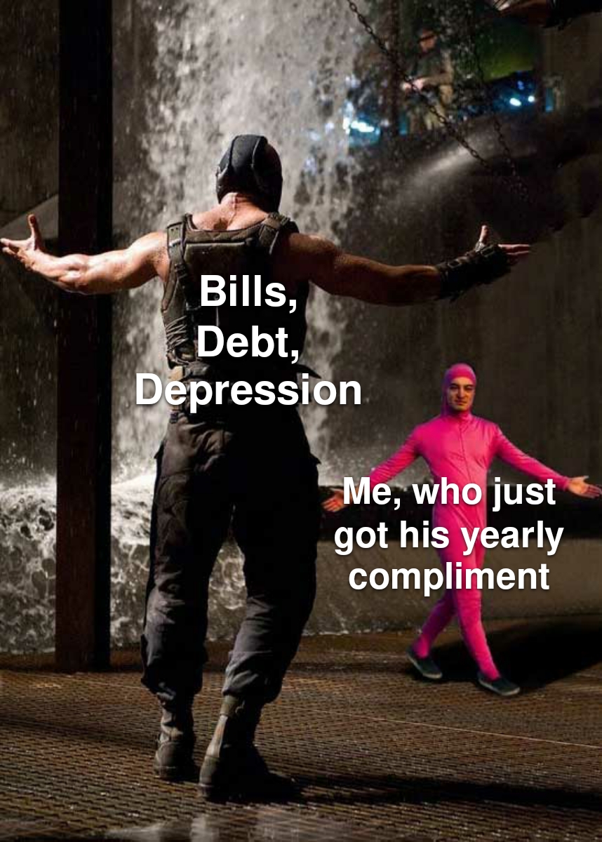 funny friday memes -  edf 5 memes - Bills, Debt, Depression P Me, who just got his yearly compliment