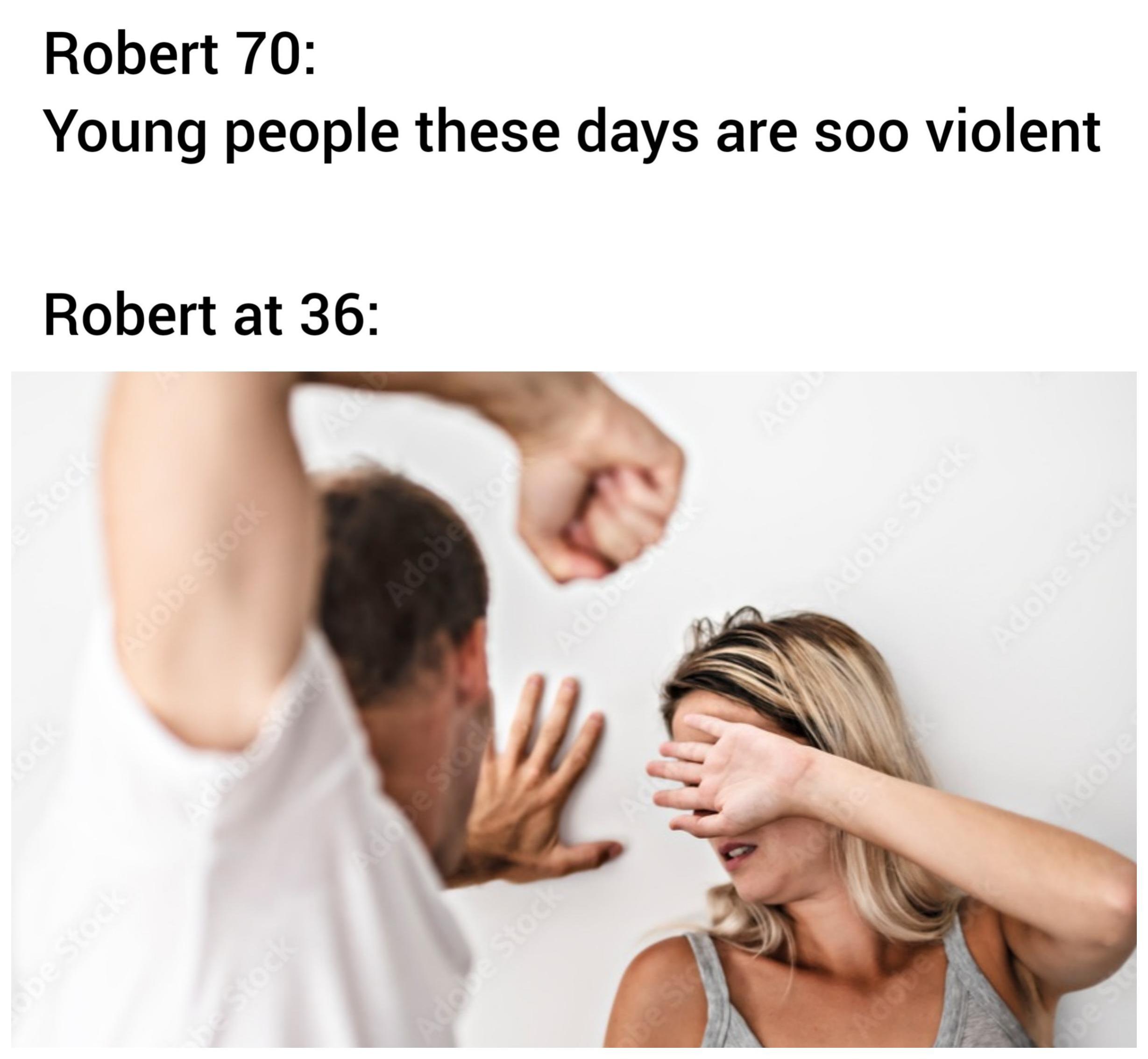 funny friday memes -  guy hitting a women - obe Stock be Stock Adobe Stoc Adobe Stock Adobe Stock Adobe Adobe Stock Stock Adobe Stock Adobe Adobe Stock Adobe Stock Robert at 36 Robert 70 Young people these days are soo violent