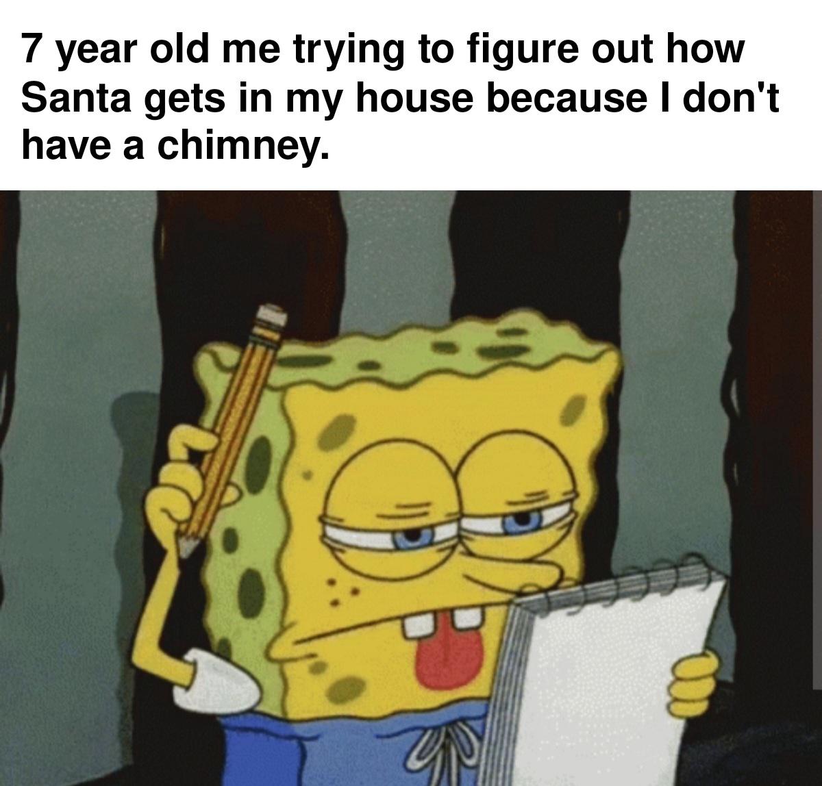 funny memes - cartoon - 7 year old me trying to figure out how Santa gets in my house because I don't have a chimney. w