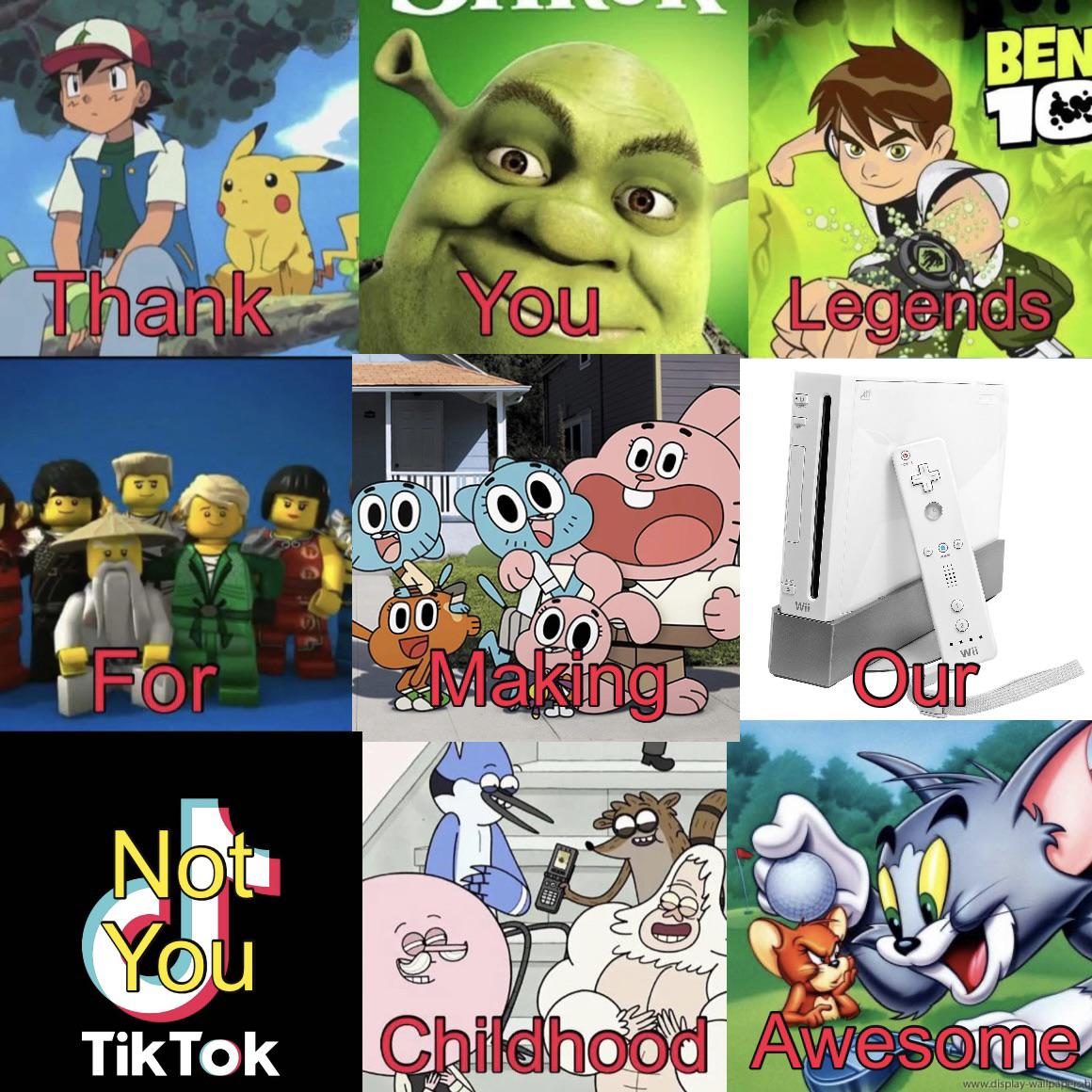 funny memes - ben 10 - Thank You For 0 Not You Tik Tok 00 Making Ben 16 Legends Wii Our k Childhood Awesome