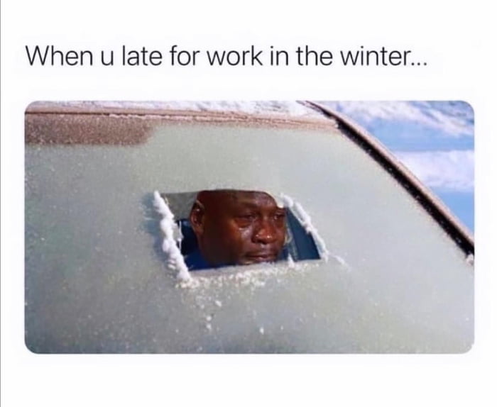 dank and savage memes - you late for work in the winter - When u late for work in the winter...