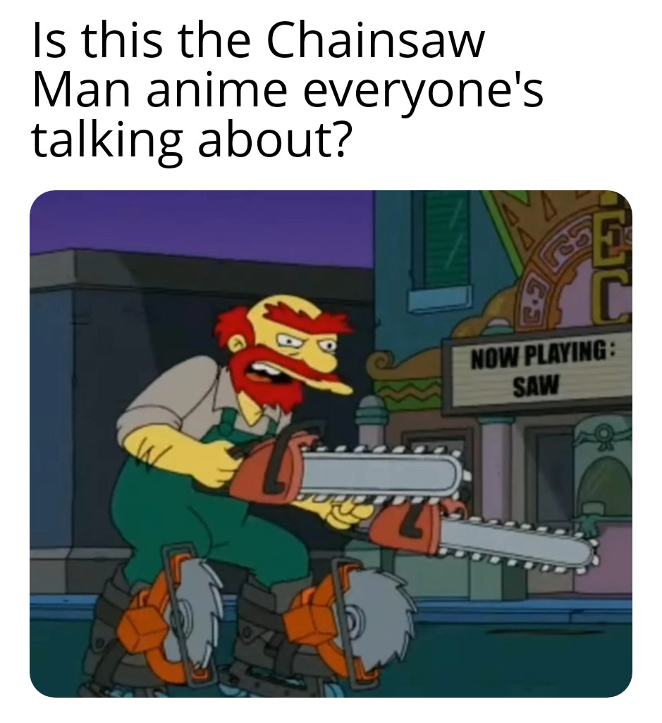 dank and savage memes - cartoon - Is this the Chainsaw Man anime everyone's talking about? A67 Now Playing Saw