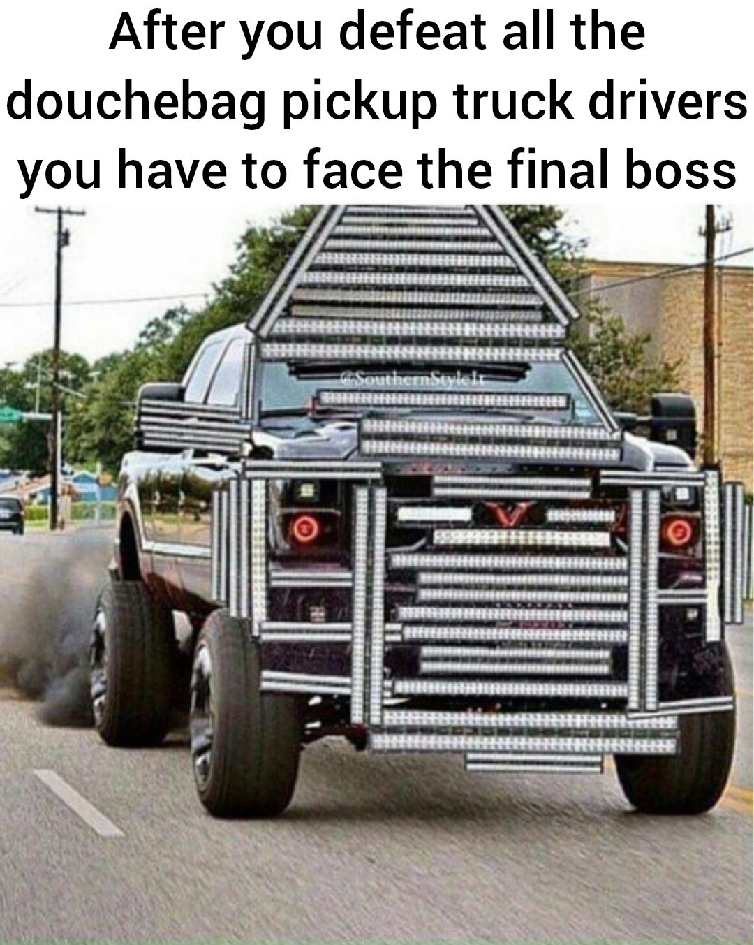 meme stream - too many light bars - After you defeat all the douchebag pickup truck drivers you have to face the final boss