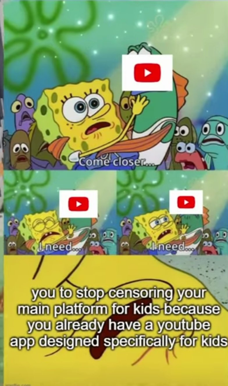 funny memes - cartoon - Come close. need.com need.. you to stop censoring your main platform for kids because you already have a youtube app designed specifically for kids