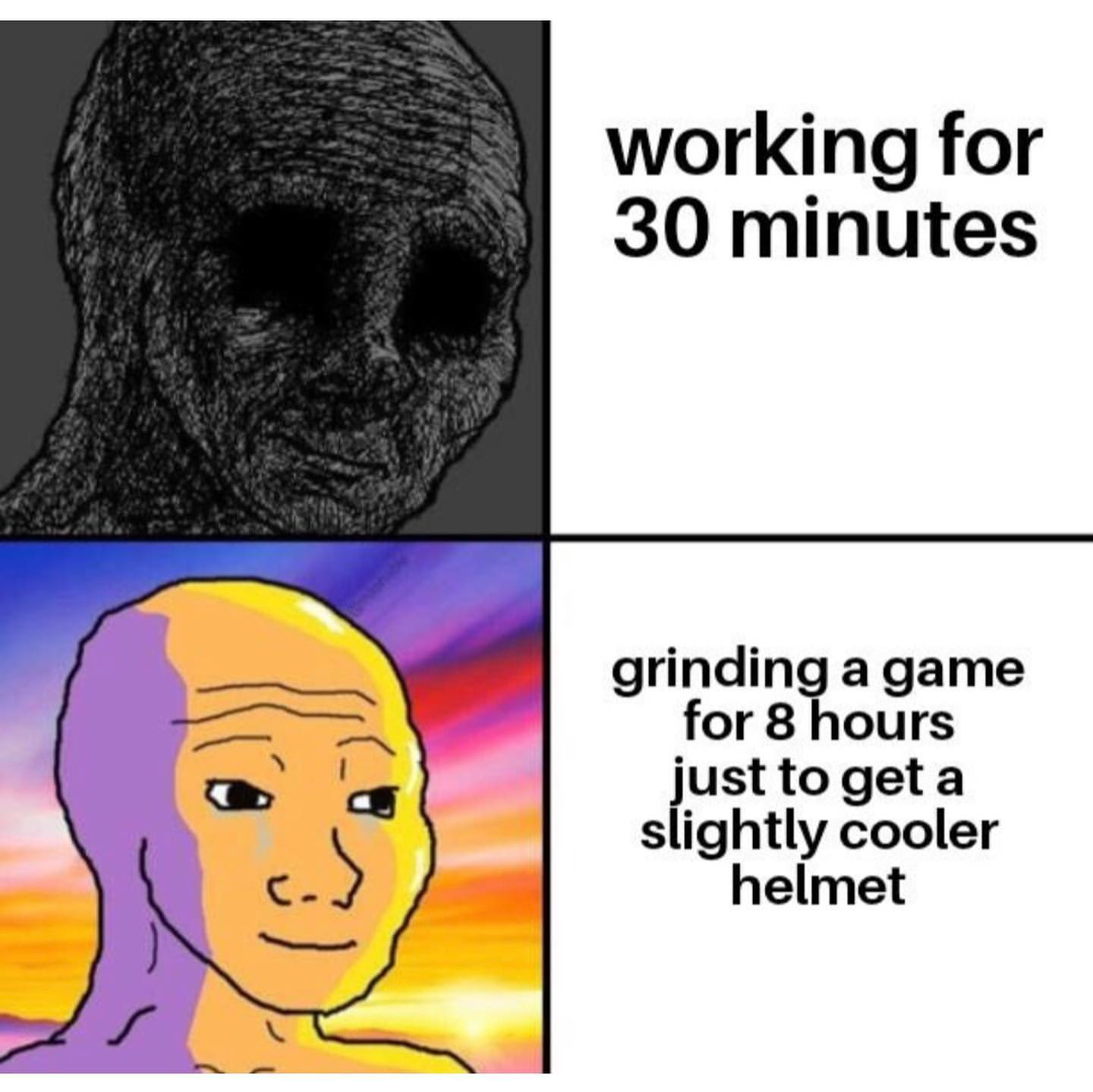 funny memes - dick memes - working for 30 minutes grinding a game for 8 hours just to get a slightly cooler helmet