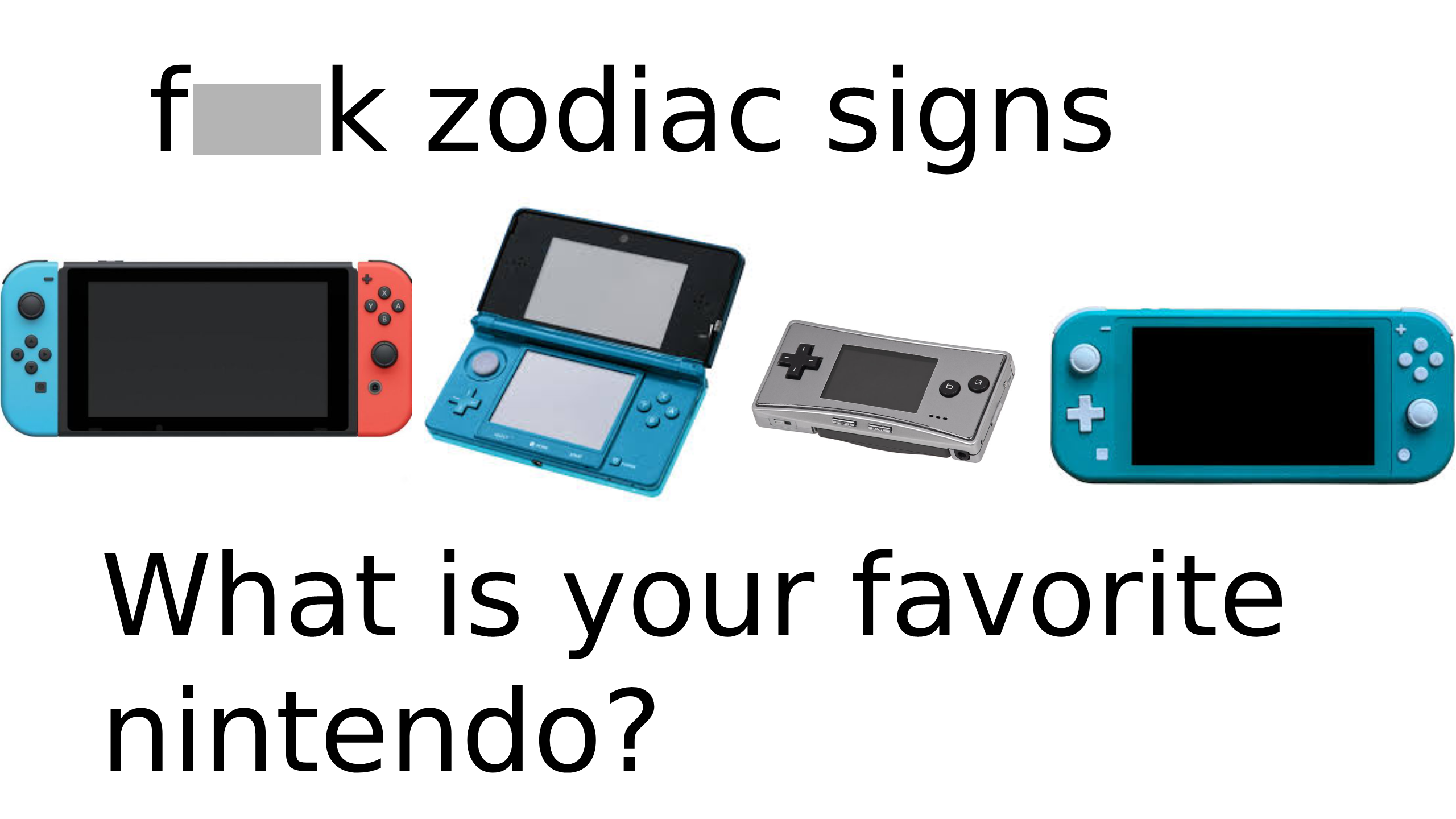 fresh memes - playstation portable accessory - fk zodiac signs What is your favorite nintendo?