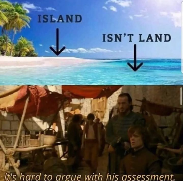 funny memes and pics - tourism - Island Isn'T Land It's hard to argue with his assessment.