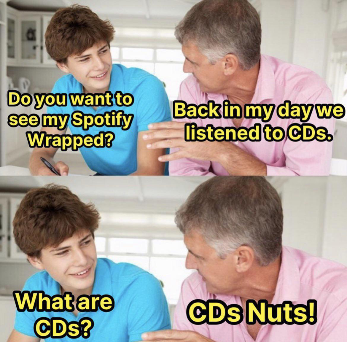 funny memes and pics - child - Do you want to see my Spotify Wrapped? What are Cds? Back in my day we listened to Cds. CDs Nuts!