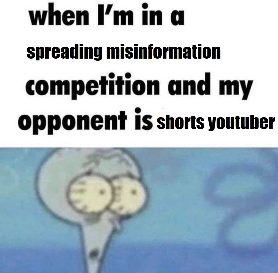 funny memes --  i m in a competition and my opponent - when I'm in a spreading misinformation competition and my opponent is shorts youtuber