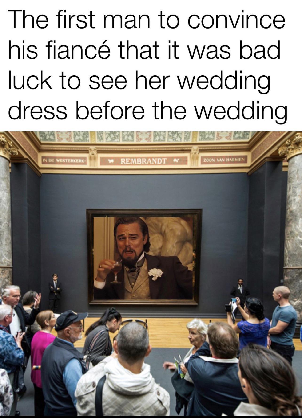 funny memes - rijksmuseum - The first man to convince his fianc that it was bad luck to see her wedding dress before the wedding In De Westerkerk Rembrandt Zoon Van Harmen