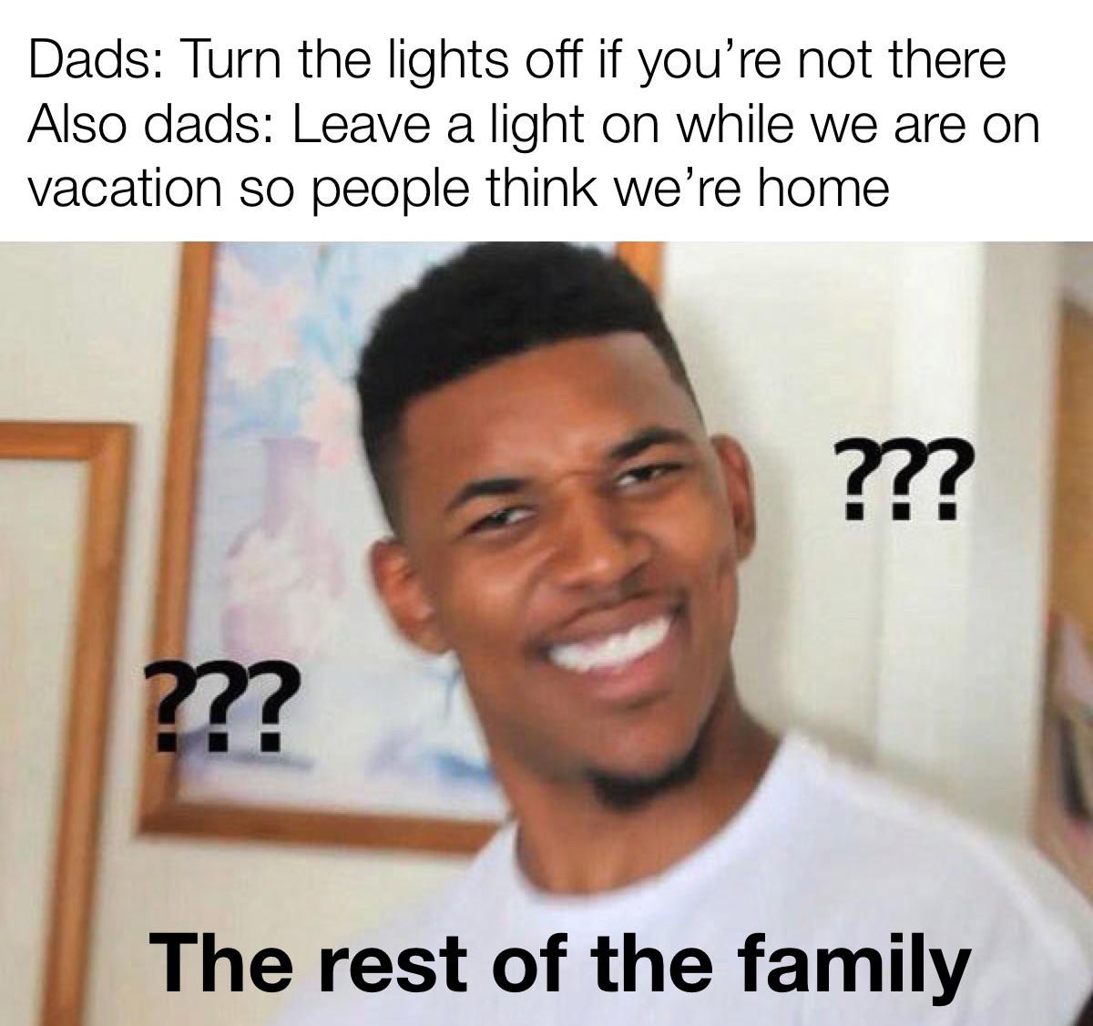 monday morning randomness - hairstyle - Dads Turn the lights off if you're not there Also dads Leave a light on while we are on vacation so people think we're home ??? ??? The rest of the family