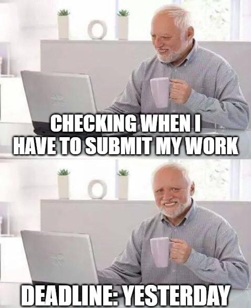 funny memes and pics - week in a foreign policy expert - Checking When I Have To Submit My Work iai Deadline Yesterday