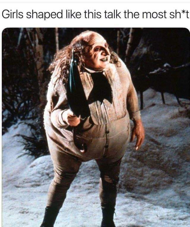 funny memes and pics - danny devito the penguin - Girls shaped this talk the most sht