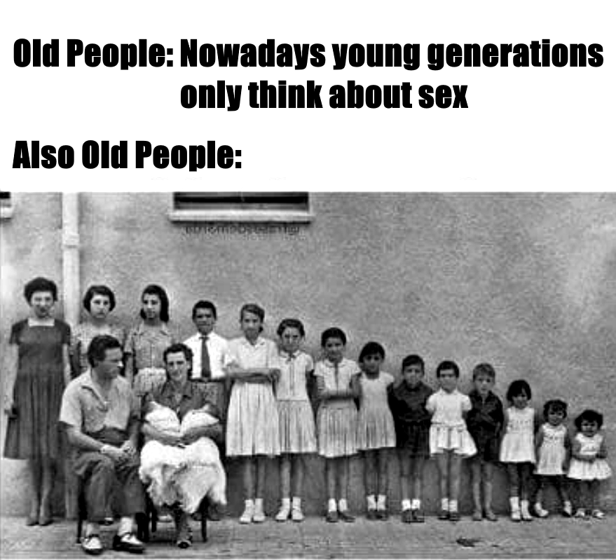 funny memes and pics - school uniform memes - Old People Nowadays young generations only think about sex Also Old People
