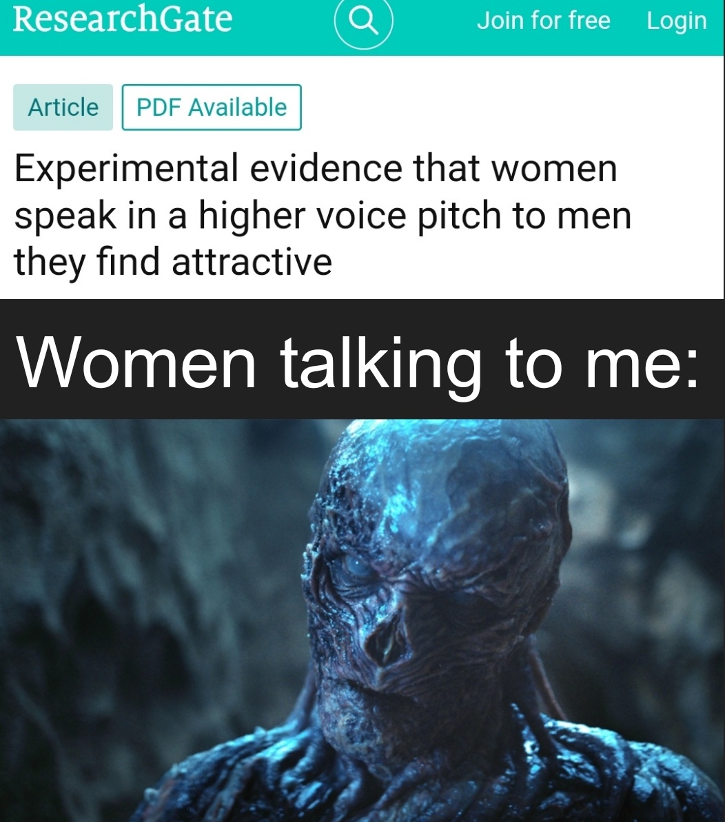 funny memes and pics - vecna stranger things - ResearchGate Article Pdf Available Join for free Login Experimental evidence that women speak in a higher voice pitch to men they find attractive Women talking to me