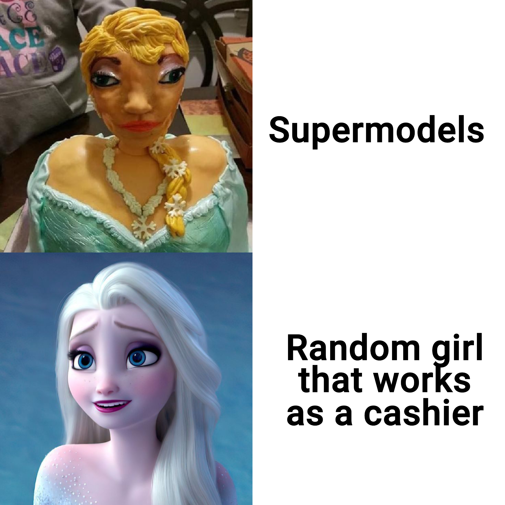 funny memes and pics - elsa meme cake - 1000 Supermodels Random girl that works as a cashier