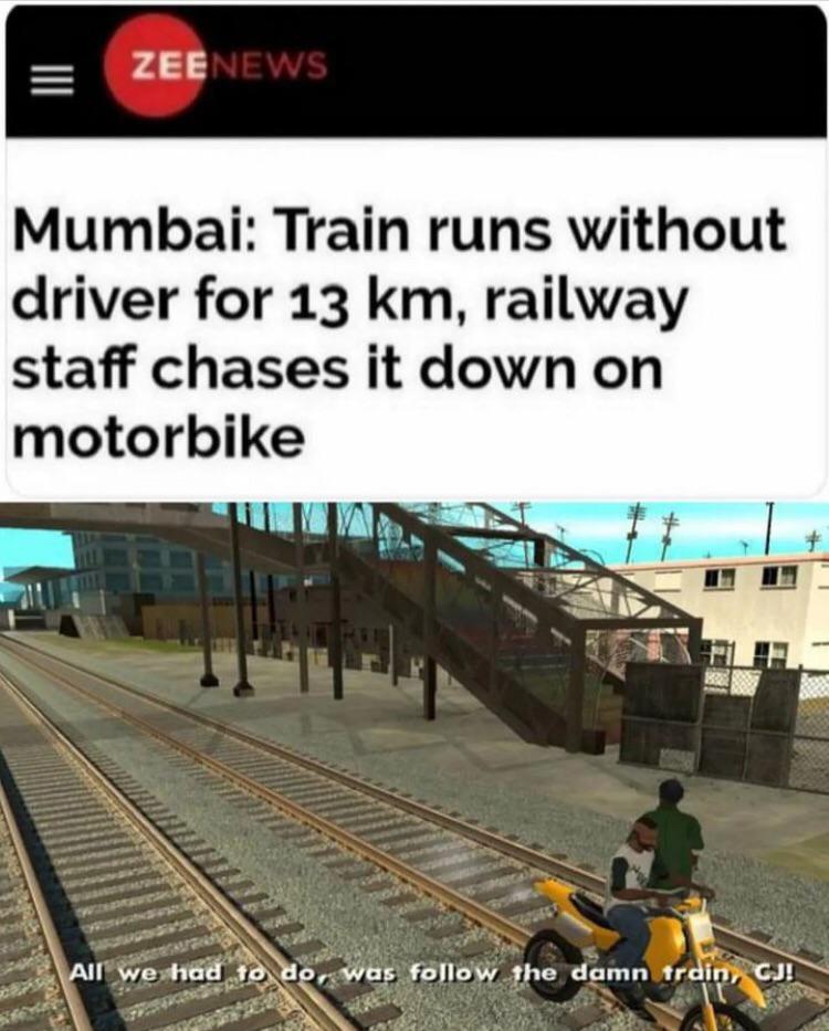 funny memes and pics - all we have to do was follow - Zeenews Mumbai Train runs without driver for 13 km, railway staff chases it down on motorbike 18000 All we had to do, was the damn train, Gj! Serl