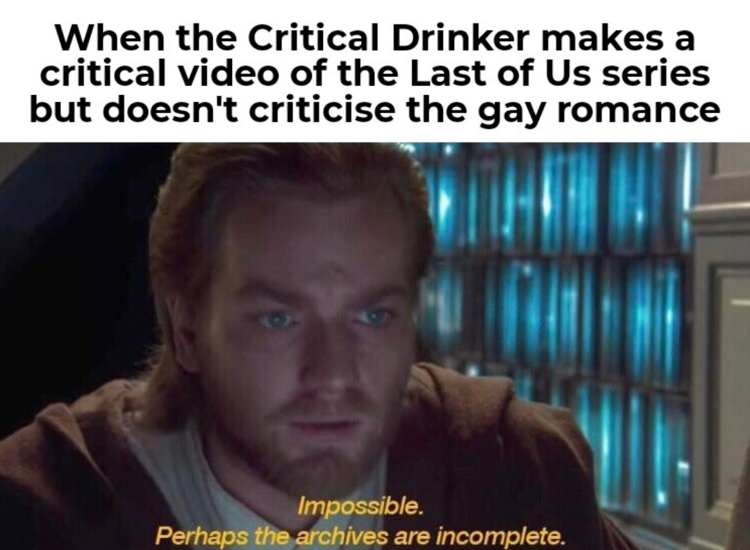 funny memes and pics - masaka kono dio da - When the Critical Drinker makes a critical video of the Last of Us series but doesn't criticise the gay romance Impossible. Perhaps the archives are incomplete.