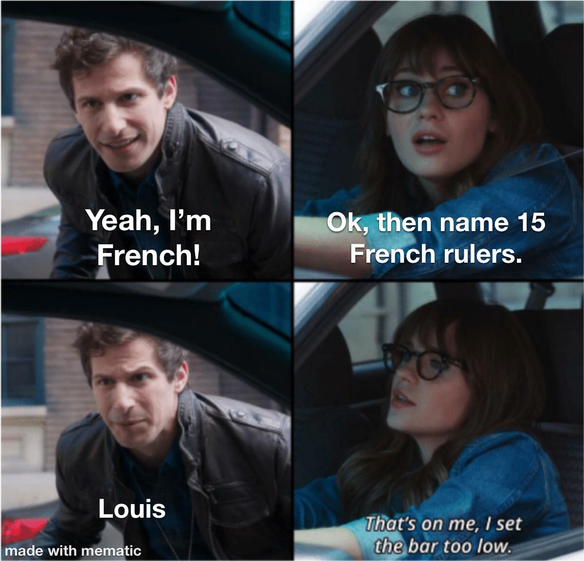 dank memes - metallica fan meme - Yeah, I'm French! Louis made with mematic Ok, then name 15 French rulers. That's on me, I set the bar too low.