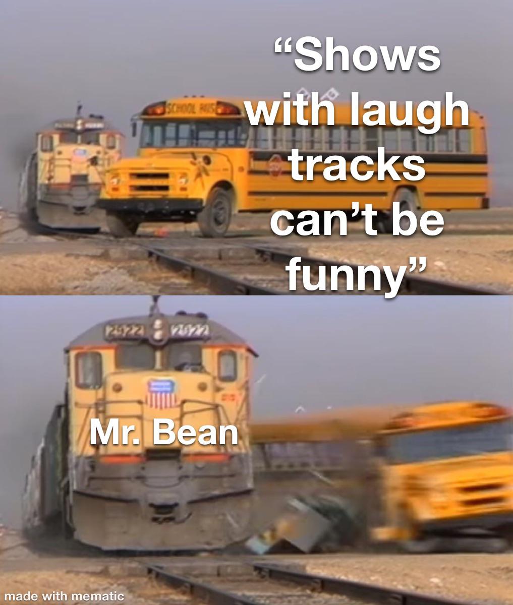 dank memes - school bus hit by train - 2022 School Huse Mr. Bean made with mematic "Shows with laugh 17011 tracks can't be funny"