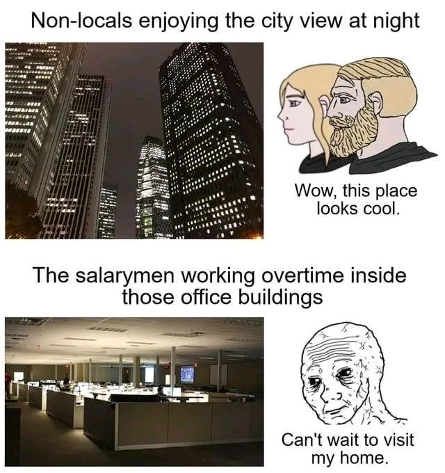 dank memes - Meme - Nonlocals enjoying the city view at night Wow, this place looks cool. The salarymen working overtime inside those office buildings Can't wait to visit my home.