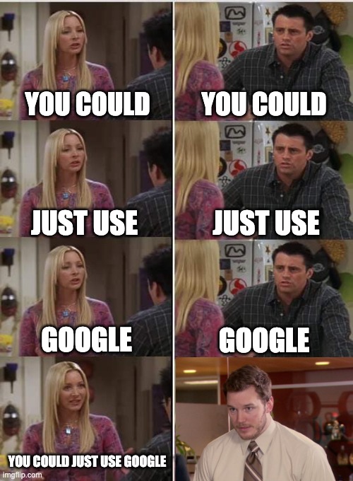 dank memes - Meme - You Could Just Use Google You Could Just Use Google imgflip.com You Could Just Use Google