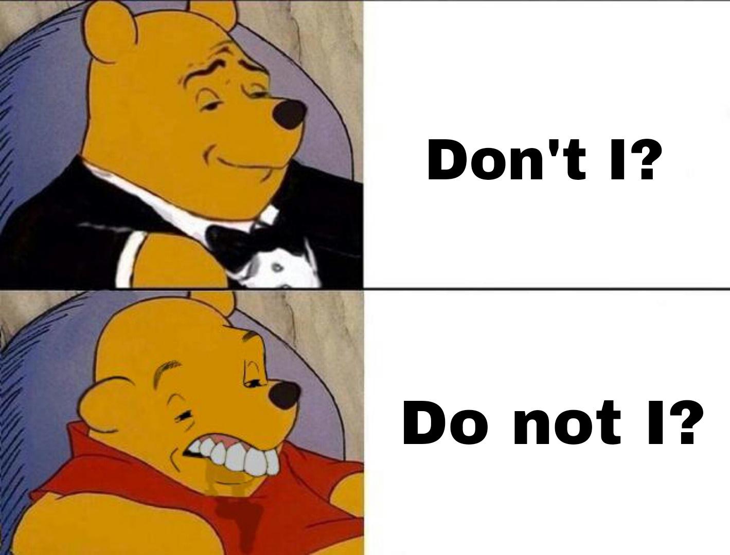 dank memes - winnie the pooh android iphone meme - Don't I? Do not I?