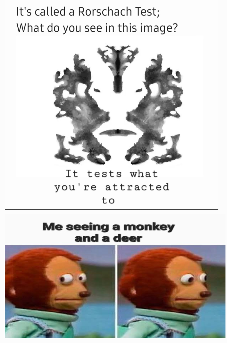 dank memes - rorschach teszt - It's called a Rorschach Test; What do you see in this image? It tests what you're attracted to Me seeing a monkey and a deer